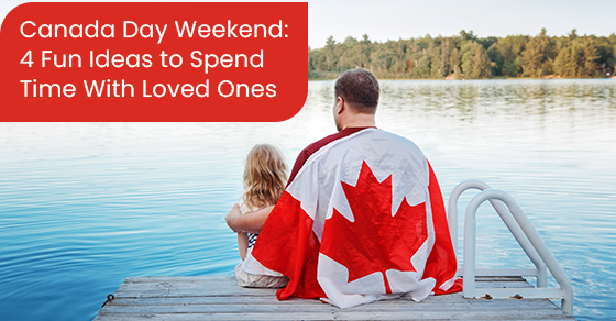 Canada day weekend: 4 fun ideas to spend time with loved ones