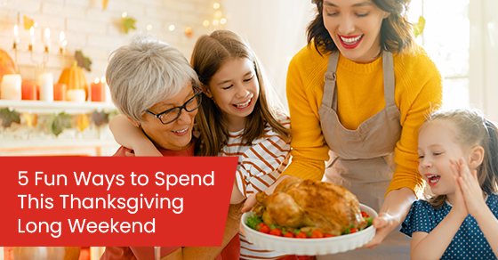 5 fun ways to spend this thanksgiving long weekend