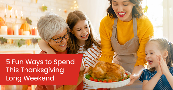 5 Fun Ways to Spend This Thanksgiving Long Weekend