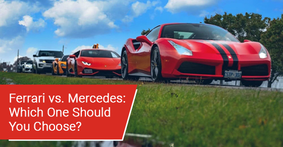 Ferrari vs. Mercedes: Which One Should You Choose?