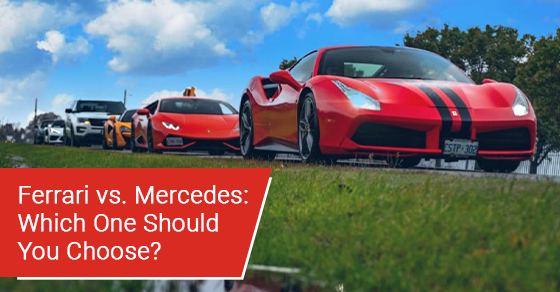 Ferrari vs. Mercedes: Which one should you choose?